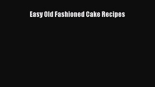 [PDF Download] Easy Old Fashioned Cake Recipes [Read] Full Ebook
