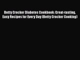 [PDF Download] Betty Crocker Diabetes Cookbook: Great-tasting Easy Recipes for Every Day (Betty