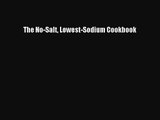 [PDF Download] The No-Salt Lowest-Sodium Cookbook [Download] Full Ebook