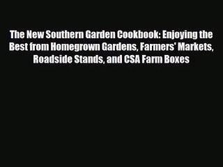 [PDF Download] The New Southern Garden Cookbook: Enjoying the Best from Homegrown Gardens Farmers'