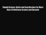 [PDF Download] Simply Scones: Quick and Easy Recipes for More than 70 Delicious Scones and