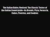 [PDF Download] The Italian Baker Revised: The Classic Tastes of the Italian Countryside--Its