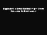 [PDF Download] Biggest Book of Bread Machine Recipes (Better Homes and Gardens Cooking) [PDF]