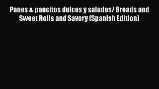 [PDF Download] Panes & pancitos dulces y salados/ Breads and Sweet Rolls and Savory (Spanish