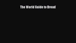 [PDF Download] The World Guide to Bread [Download] Online