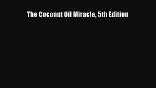 [PDF Download] The Coconut Oil Miracle 5th Edition [Download] Online
