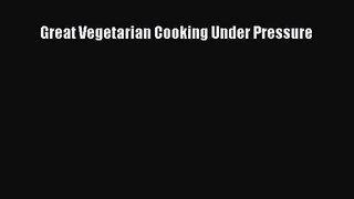 [PDF Download] Great Vegetarian Cooking Under Pressure [Download] Full Ebook