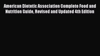 [PDF Download] American Dietetic Association Complete Food and Nutrition Guide Revised and