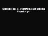[PDF Download] Simple Recipes for Joy: More Than 200 Delicious Vegan Recipes [Read] Full Ebook