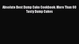 [PDF Download] Absolute Best Dump Cake Cookbook: More Than 60 Tasty Dump Cakes [Read] Full
