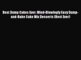 [PDF Download] Best Dump Cakes Ever: Mind-Blowingly Easy Dump-and-Bake Cake Mix Desserts (Best