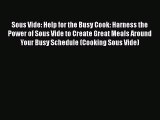 [PDF Download] Sous Vide: Help for the Busy Cook: Harness the Power of Sous Vide to Create