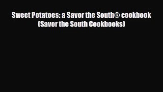 [PDF Download] Sweet Potatoes: a Savor the South® cookbook (Savor the South Cookbooks) [Read]