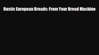 [PDF Download] Rustic European Breads: From Your Bread Machine [PDF] Full Ebook