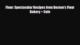 [PDF Download] Flour: Spectacular Recipes from Boston's Flour Bakery + Cafe [Download] Online