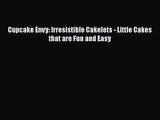 [PDF Download] Cupcake Envy: Irresistible Cakelets - Little Cakes that are Fun and Easy [Read]