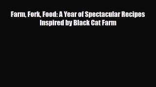 [PDF Download] Farm Fork Food: A Year of Spectacular Recipes Inspired by Black Cat Farm [PDF]