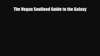 [PDF Download] The Vegan Soulfood Guide to the Galaxy [Download] Online