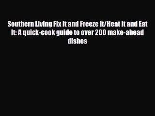 [PDF Download] Southern Living Fix It and Freeze It/Heat It and Eat It: A quick-cook guide