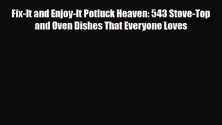 [PDF Download] Fix-It and Enjoy-It Potluck Heaven: 543 Stove-Top and Oven Dishes That Everyone