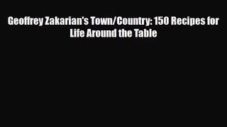 [PDF Download] Geoffrey Zakarian's Town/Country: 150 Recipes for Life Around the Table [Read]
