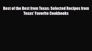[PDF Download] Best of the Best from Texas: Selected Recipes from Texas' Favorite Cookbooks