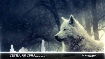 Epic Fantasy | Patryk Scelina - Wolves in the Woods ft. Magdalena Przychodzka | EpicMusicVN (World Music 720p)