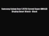 Samsung Galaxy Gear S R750 Curved Super AMOLED Display Smart Watch - Black