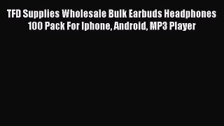 TFD Supplies Wholesale Bulk Earbuds Headphones 100 Pack For Iphone Android MP3 Player