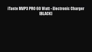 iTaste MVP3 PRO 60 Watt - Electronic Charger [BLACK]