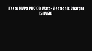 iTaste MVP3 PRO 60 Watt - Electronic Charger [SILVER]