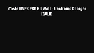 iTaste MVP3 PRO 60 Watt - Electronic Charger [GOLD]