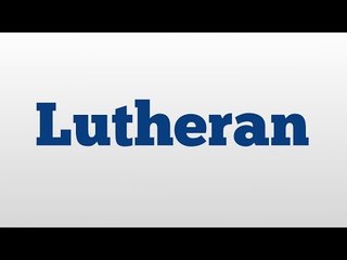 Lutheran meaning and pronunciation