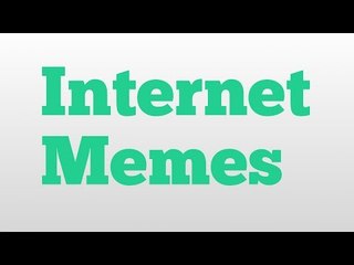 Internet Memes meaning and pronunciation