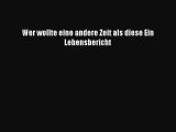 [PDF Download] Wer wollte eine andere Zeit als diese Ein Lebensbericht [PDF] Online