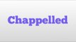 Chappelled meaning and pronunciation
