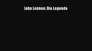 [PDF Download] John Lennon: Die Legende [Read] Online