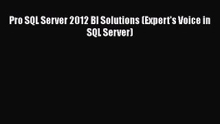 [PDF Download] Pro SQL Server 2012 BI Solutions (Expert's Voice in SQL Server) [Read] Online