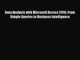 [PDF Download] Data Analysis with Microsoft Access 2010: From Simple Queries to Business Intelligence