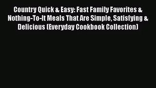 [PDF Download] Country Quick & Easy: Fast Family Favorites & Nothing-To-It Meals That Are Simple