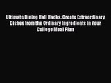 [PDF Download] Ultimate Dining Hall Hacks: Create Extraordinary Dishes from the Ordinary Ingredients