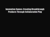 [PDF Download] Innovation Games: Creating Breakthrough Products Through Collaborative Play
