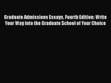 [PDF Download] Graduate Admissions Essays Fourth Edition: Write Your Way into the Graduate