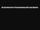 [PDF Download] An Introduction to Programming with Java Applets [Read] Full Ebook