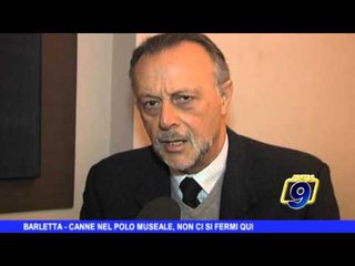 BARLETTA | Canne nel Polo Museale, non ci si fermi qui