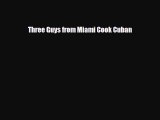 [PDF Download] Three Guys from Miami Cook Cuban [Download] Full Ebook