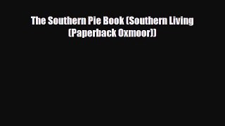 [PDF Download] The Southern Pie Book (Southern Living (Paperback Oxmoor)) [Download] Full Ebook