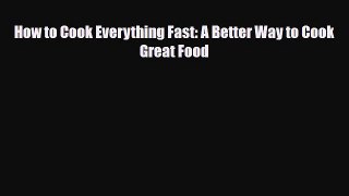 [PDF Download] How to Cook Everything Fast: A Better Way to Cook Great Food [Read] Full Ebook