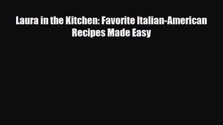 [PDF Download] Laura in the Kitchen: Favorite Italian-American Recipes Made Easy [PDF] Online