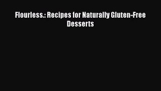 [PDF Download] Flourless.: Recipes for Naturally Gluten-Free Desserts [PDF] Online